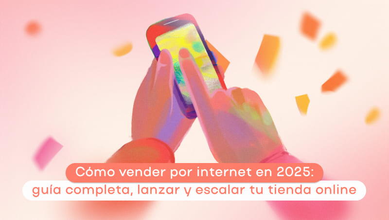Cómo vender por internet en 2025: guía completa para lanzar y escalar tu tienda online