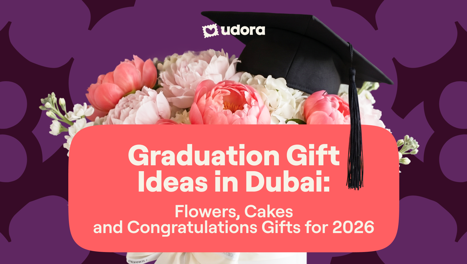 Graduation Gift Ideas in Dubai: Flowers, Cakes and Congratulations Gifts for 2026